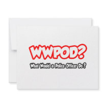 WWPOD...What Would a Police Officer Do?