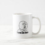 Y U NO LIKE ME!? COFFEE MUG