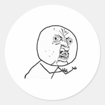 Y U NO?? ROUND STICKERS