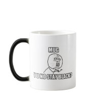 Y U NO STAY BLACK? - Morph Mug