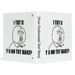 Y U NO TXT BAK binders