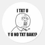 Y U NO TXT BAK ROUND STICKER