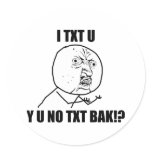 Y U NO TXT BAK ROUND STICKER