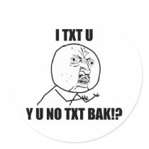Y U NO TXT BAK