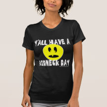 Y'ALL HAVE A REDNECK DAY T-SHIRTS AND GIFTS