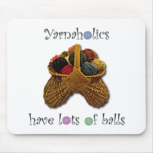 Yarnaholics Have Lots of Balls Mouse Pad