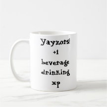Yayzors! +1 beverage drinking xp mug