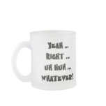 Yeah Right Whatever Funny T-shirts Gifts Coffee Mugs