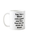 Yep, I'm a Witchand a good one Too,Now let me d... Mug