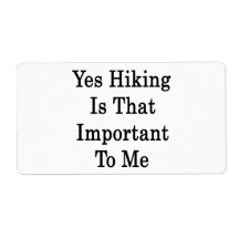 Yes Hiking Is That Important To Me Personalized Shipping Labels