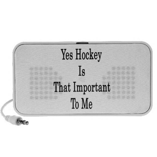 Yes Hockey Is That Important To Me iPod Speakers