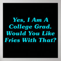 Yes, I Am A College Grad.  Would You Like Fries? Posters