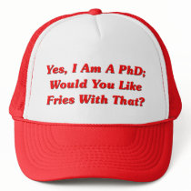 Yes, I Am A PhD Would You Like Fries With That?