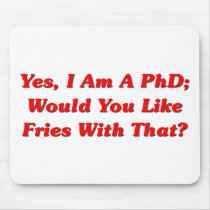 Yes, I Am A PhD Would You Like Fries With That? Mouse Pad