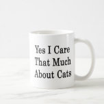 Yes I Care That Much About Cats Mugs