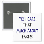 Yes I Care That Much About Eagles Button