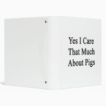 Yes I Care That Much About Pigs Vinyl Binder