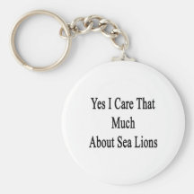 Yes I Care That Much About Sea Lions Keychain