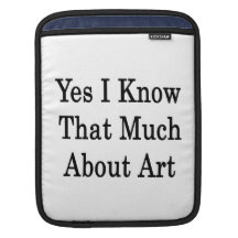 Yes I Know That Much About Art Sleeves For iPads