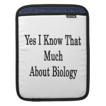 Yes I Know That Much About Biology iPad Sleeves