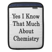 Yes I Know That Much About Chemistry Sleeves For iPads