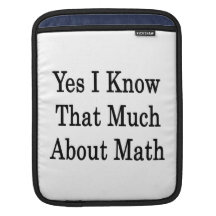 Yes I Know That Much About Math iPad Sleeves