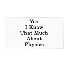 Yes I Know That Much About Physics Personalized Shipping Label