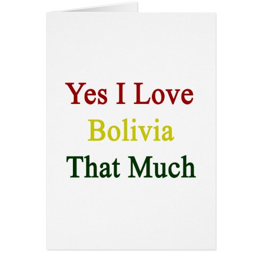 Yes I Love Bolivia That Much Greeting Card