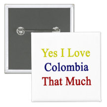 Yes I Love Colombia That Much Buttons