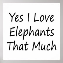 Yes I Love Elephants That Much Print