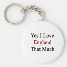 Yes I Love England That Much Key Chains