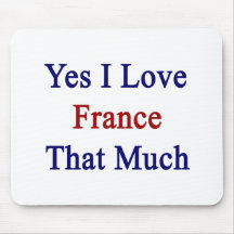 Yes I Love France That Much Mouse Pad