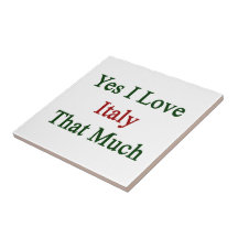 Yes I Love Italy That Much Ceramic Tiles