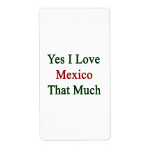 Yes I Love Mexico That Much Labels