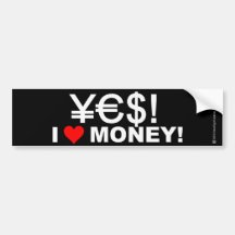 Yes! I love money! Bumper Sticker