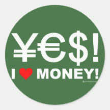 Yes! I love money! Round Sticker