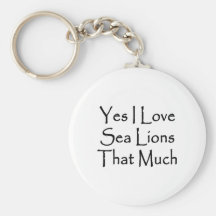 Yes I Love Sea Lions That Much Keychain