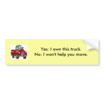 Yes I own this truck; No I won't help you move! Bumper Sticker