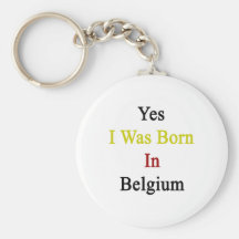 Yes I Was Born In Belgium Keychain