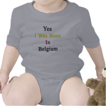 Yes I Was Born In Belgium T Shirts
