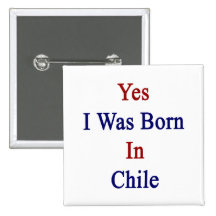 Yes I Was Born In Chile Pin