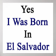 Yes I Was Born In El Salvador Print