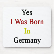 Yes I Was Born In Germany Mousepad