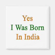 Yes I Was Born In India Fridge Magnets