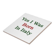 Yes I Was Born In Italy Tile