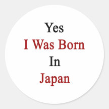 Yes I Was Born In Japan Round Stickers
