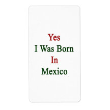 Yes I Was Born In Mexico Custom Shipping Label