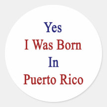Yes I Was Born In Puerto Rico Sticker