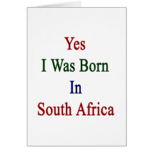 Yes I Was Born In South Africa Greeting Card