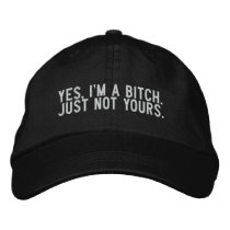 Yes, I'm a bitch. Just not yours.